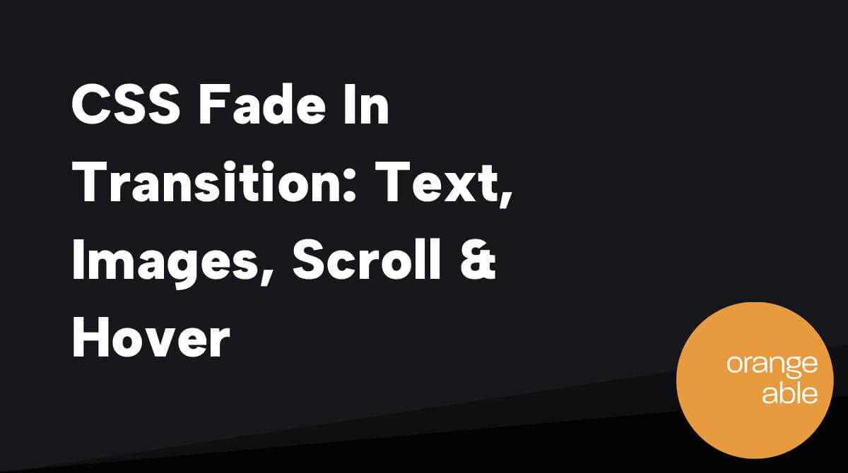 CSS Fade In Transition: Text, Images, Scroll & Hover - Orangeable